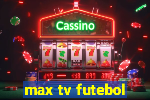 max tv futebol